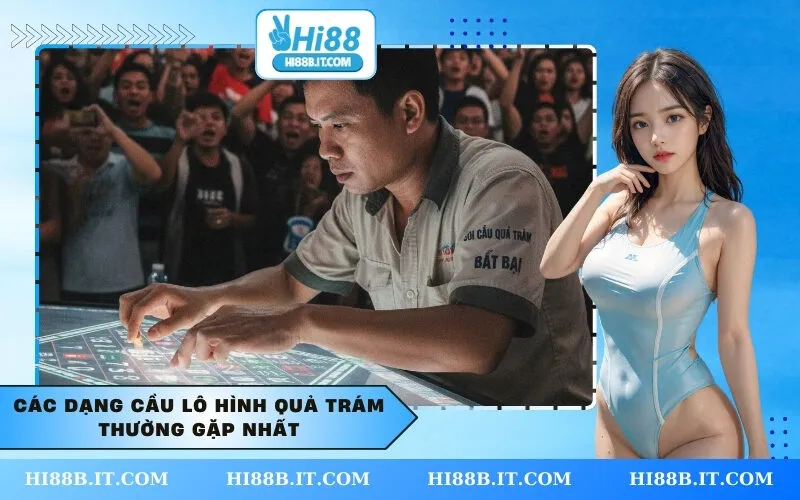 Các dạng cầu lô hình quả trám thường gặp nhất