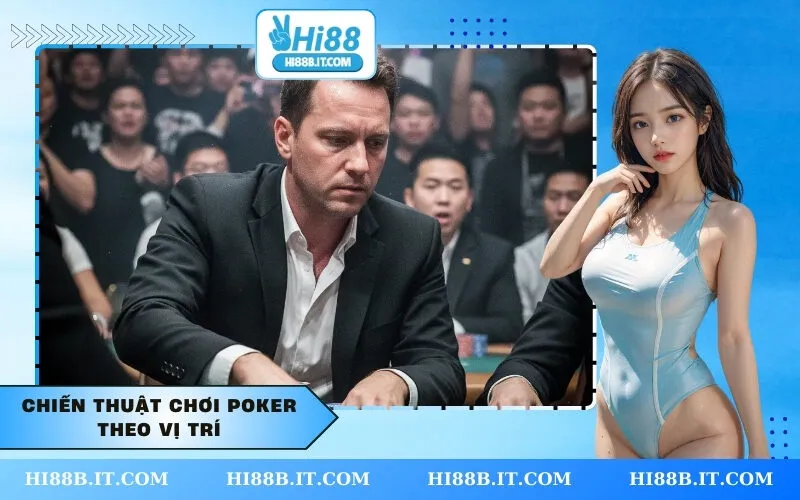 Chiến Thuật Chơi Poker Theo Vị Trí