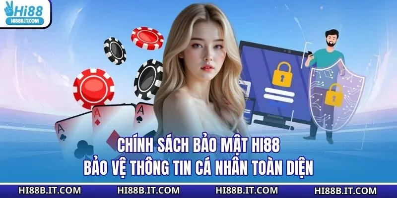 Chính sách bảo mật Hi88 bảo vệ thông tin cá nhân toàn diện