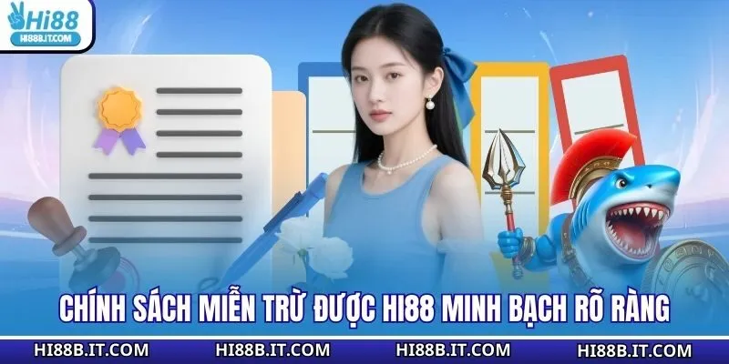 Chính sách miễn trừ được Hi88 minh bạch rõ ràng