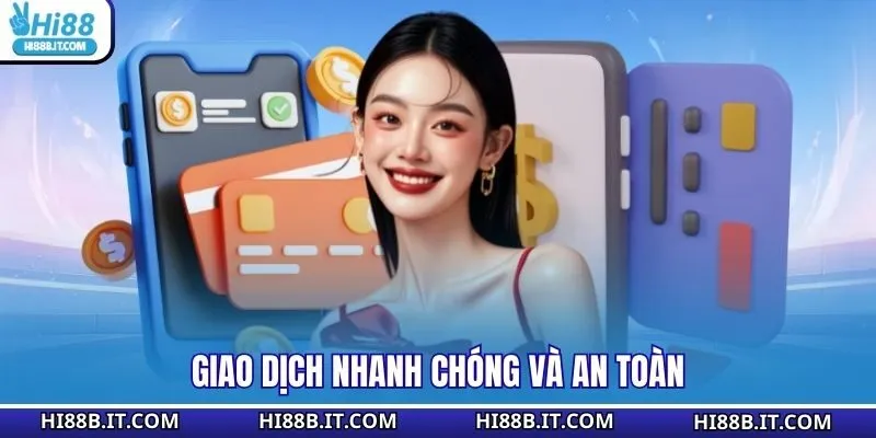 Giao dịch nhanh chóng và an toàn