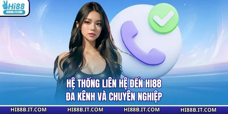 Hệ thống liên hệ đến HI88 đa kênh và chuyên nghiệp