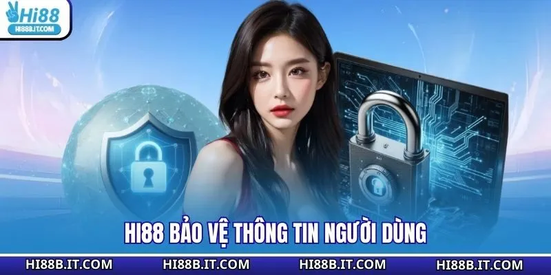 Hi88 bảo vệ thông tin người dùng