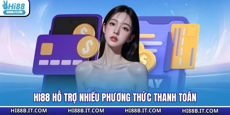 HI88 hỗ trợ nhiều phương thức thanh toán