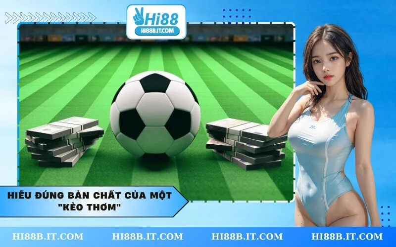Hiểu đúng bản chất của một Kèo Thơm
