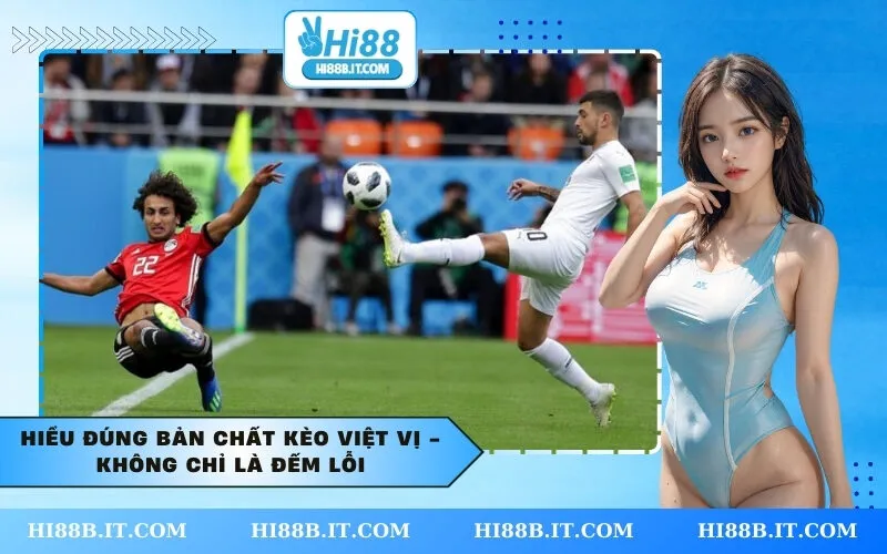 Hiểu Đúng Bản Chất Kèo Việt Vị - Không Chỉ Là Đếm Lỗi