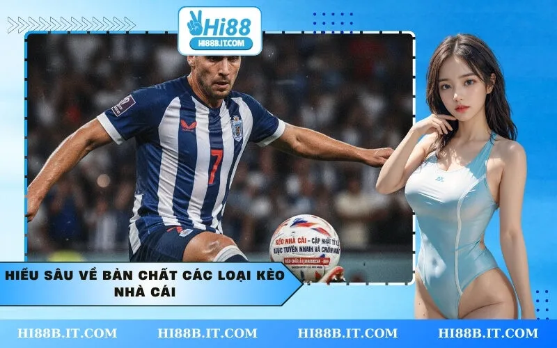 Hiểu sâu về bản chất các loại Kèo Nhà Cái